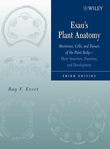 Eichhorn, Susan E. Esau's Plant Anatomy: Meristems, Cells, and Tissues of the Plant Body: Their Structure, Function, and Development