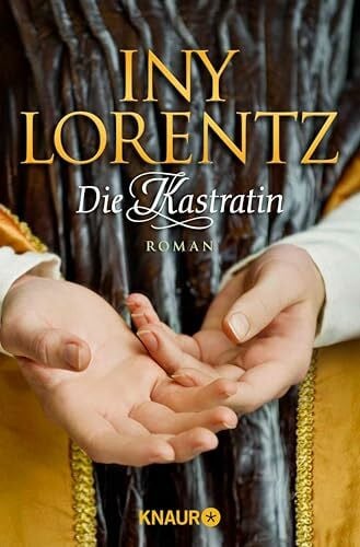 Lorentz, Iny Die Kastratin: Ein historischer Roman aus der Feder des Bestseller-Autorenduos Iny Lorentz
