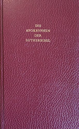 Luther, Martin Die Apokryphen der Bibel: nach der Übersetzung Martin Luthers