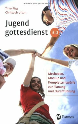 Urban, Christoph Jugendgottesdienst 3.0: Methoden, Module und Entwürfe