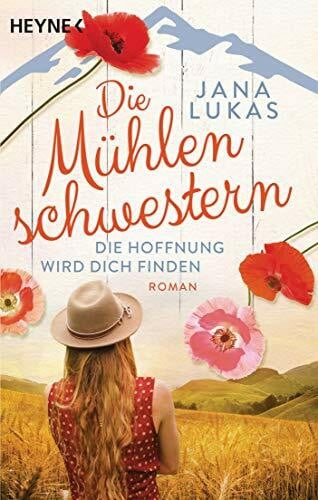 Lukas, Jana Die Mühlenschwestern - Die Hoffnung wird dich finden: Roman (Die Mühlenschwestern-Trilogie, Band 2)