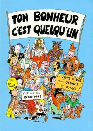 Floris Ton bonheur, c'est quelqu'un: Un livre de vie pour jeunes et autres