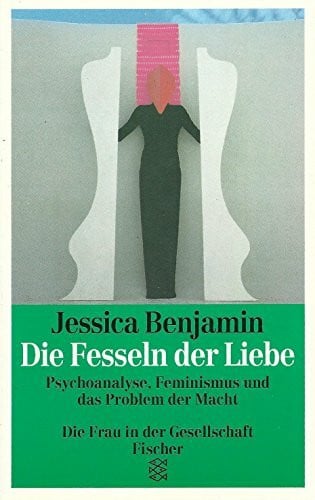 Diana Müller Die Fesseln der Liebe: Psychoanalyse, Feminismus und das Problem der Macht