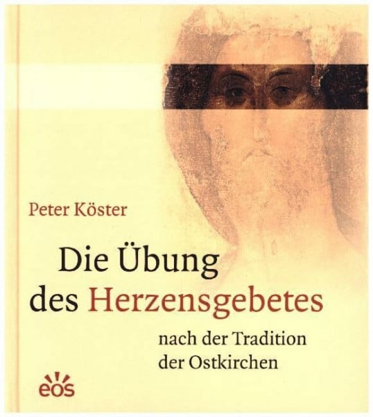 Köster, Peter Die Übung des Herzensgebetes nach der Tradition der Ostkirchen