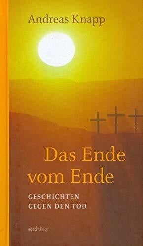 Andreas Knapp Das Ende vom Ende: Geschichten gegen den Tod