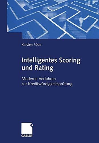 Füser, Karsten Intelligentes Scoring und Rating: Moderne Verfahren zur Kreditwürdigkeitsprüfung