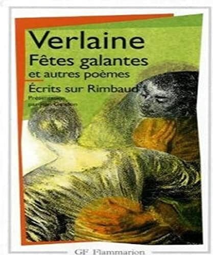 Verlaine Fêtes galantes et Autres poèmes - Ecrits sur Rimbaud: Gedichte, französische Ausgabe. Fetes galantes; La bonne chanson; Romances sans paroles; Ecrits sur Rimbaud