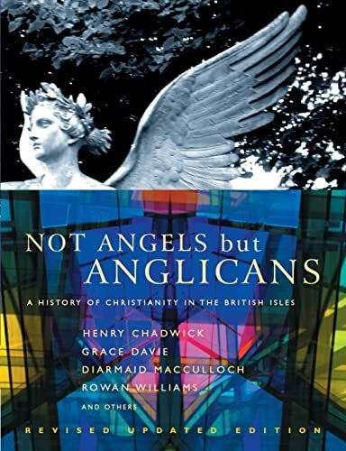 Chadwick, Henry Not Angels But Anglicans: An Illustrated History of Christianity in the British Isles