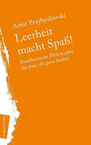 Stephan Alexander Schmidt Leerheit macht Spass!: Buddhistische Philosophie für jene, die gern lachen (Neue Philosophie)