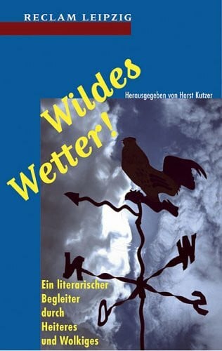 Kutzer, Horst Wildes Wetter!. Ein literarischer Begleiter durch Heiteres und Wolkiges