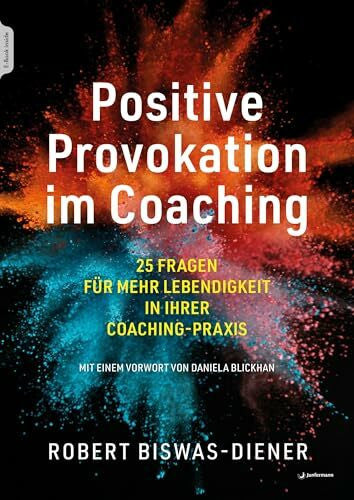 Langer, Moritz Positive Provokation im Coaching: 25 Fragen für mehr Lebendigkeit in Ihrer Coaching-Praxis Mit einem Vorwort von Daniela Blickhan