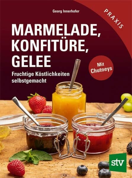 Innerhofer, Georg Marmelade, Konfitüre & Gelee: Fruchtige Köstlichkeiten selbstgemacht
