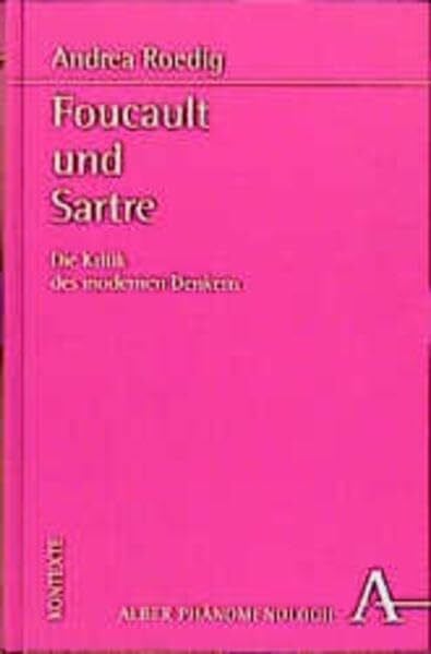 Roedig, Andrea Foucault und Sartre: Die Kritik des modernen Denkens (Phänomenologie. Texte und Kontexte)