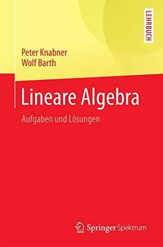 Barth, Wolf Lineare Algebra: Aufgaben und Lösungen (Springer-Lehrbuch)