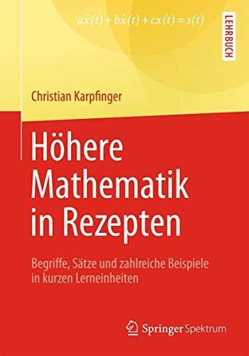 Karpfinger, Christian Höhere Mathematik in Rezepten: Begriffe, Sätze und zahlreiche Beispiele in kurzen Lerneinheiten