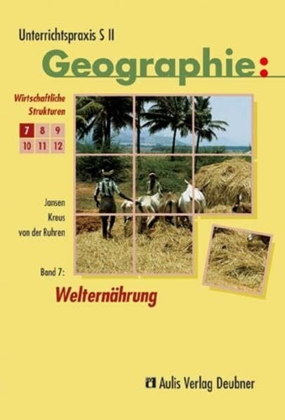 Ruhren, Norbert von der Unterrichtspraxis S II - Geographie / Welternährung, Wirtschaftliche Strukturen: Unterrichtspraxis S II - Geographie, Band 7
