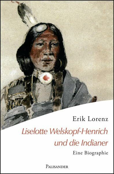 Isolde Stark Liselotte Welskopf-Henrich und die Indianer: Eine Biographie