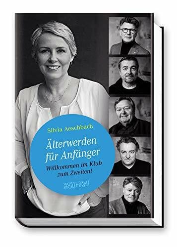 Aeschbach, Silvia Ãlterwerden für Anfänger: Willkommen im Klub zum Zweiten!