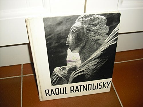 Raoul Ratnowsky Raoul Ratnowsky. Plastiken, Modelle, Skizzen, Aphorismen