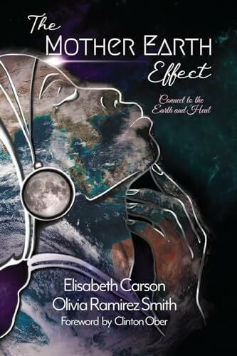 Ober, Clinton The Mother Earth Effect: Connect To The Earth and Heal (The Mother Earth Effect Vol Series, Band 1)