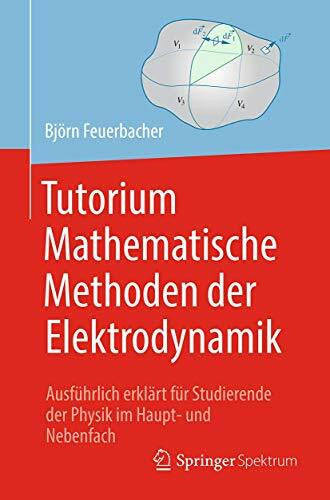 Zettlmeier, Wolfgang Tutorium Mathematische Methoden der Elektrodynamik: Ausführlich erklärt für Studierende der Physik im Haupt- und Nebenfach