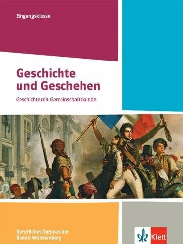 Geschichte und Geschehen Eingangsklasse. Ausgabe Baden-Württemberg Berufliche Gymnasien: Schulbuch Klasse 11