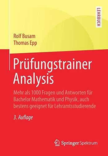 Epp, Thomas Prüfungstrainer Analysis: Mehr als 1000 Fragen und Antworten für Bachelor Mathematik und Physik, auch bestens geeignet für Lehramtsstudierende