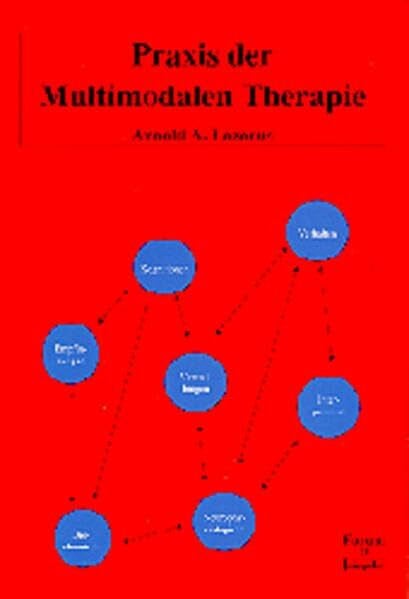 Lazarus, Arnold A Praxis der Multimodalen Therapie: Systematische, umfassende und effektive Psychotherapie (Forum für Verhaltenstherapie und psychosoziale Praxis)