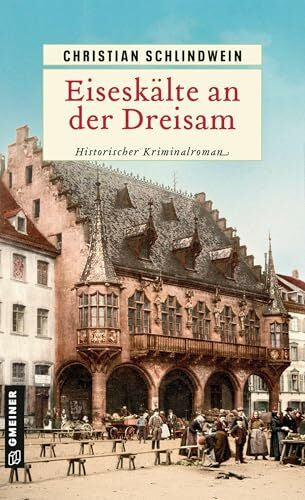 Schlindwein, Christian Eiseskälte an der Dreisam: Historischer Kriminalroman (Freiburger Ermittlerduo: Kriminalsergeant Gebhard Ernsthal und Nonne Johanna)