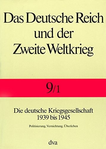 Echternkamp, Jörg Das Deutsche Reich und der Zweite Weltkrieg, 10 Bde., Bd.9/1, Staat und Gesellschaft im Kriege: Die deutsche Kriegsgesellschaft 1939 bis 1945. - Politisierung, Vernichtung, Überleben