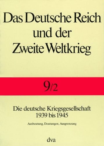 Echternkamp, Jörg Das Deutsche Reich und der Zweite Weltkrieg, 10 Bde., Bd.9/2, Staat und Gesellschaft im Kriege: Die deutsche Kriegsgesellschaft 1939 bis 1945. - Ausbeutung, Deutungen, Ausgrenzung