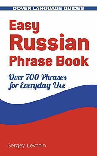 Levchin, Sergey Easy Russian Phrase Book: Over 700 Phrases for Everyday Use (Dover Language Guides Russian)