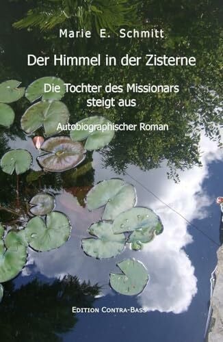 Schmitt, Marie E. Der Himmel in der Zisterne: Die Tochter des Missonars steigt aus