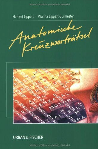 Lippert, Herbert Anatomische Kreuzworträtsel: 81 Kreuzwortgitterrätsel, zusammengestellt aus Prüfungsfragen der schriftlichen Ärztlichen Vorprüfung