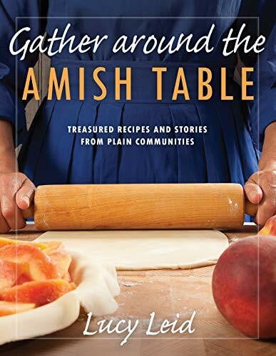 Leid, Lucy Gather Around the Amish Table: Treasured Recipes and Stories from Plain Communities