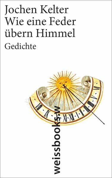 Kelter, Jochen Wie eine Feder übern Himmel: Gedichte