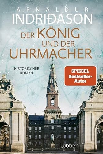 Melsted, Freyja Der König und der Uhrmacher: Buch des Jahres 2024 - von der Histo-Couch prämiert: 'Ein perfektes Zusammenspiel von Fiktion und Geschichte'