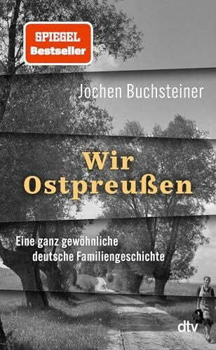 Buchsteiner, Jochen Wir OstpreuÃen: Eine ganz gewöhnliche deutsche Familiengeschichte | 'Bewegend' Heinrich August Winkler
