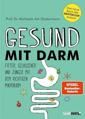 Axt-Gadermann, Michaela Gesund mit Darm. Fitter, gelassener und jünger mit dem richtigen Mikrobiom