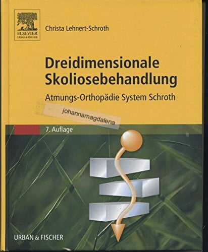 Lehnert-Schroth, Christa Dreidimensionale Skoliosebehandlung: Atmungs-Orthopädie System Schroth