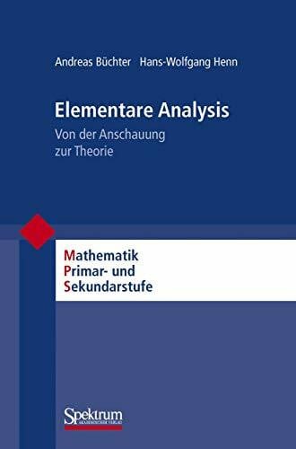 Henn, Hans-Wolfgang Elementare Analysis: Von der Anschauung zur Theorie (Mathematik Primarstufe und Sekundarstufe I + II)
