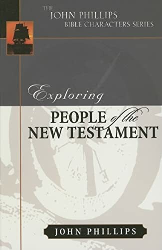 Phillips, John Exploring People of the New Testament (John Phillips Bible Characters Series)