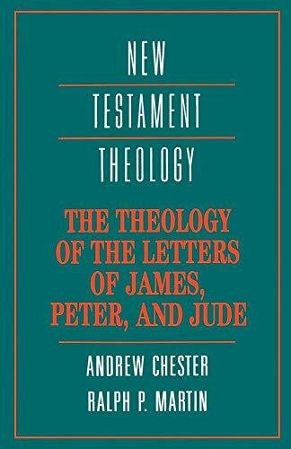 Chester, Andrew The Theology of the Letters of James, Peter, and Jude (New Testament Theology)