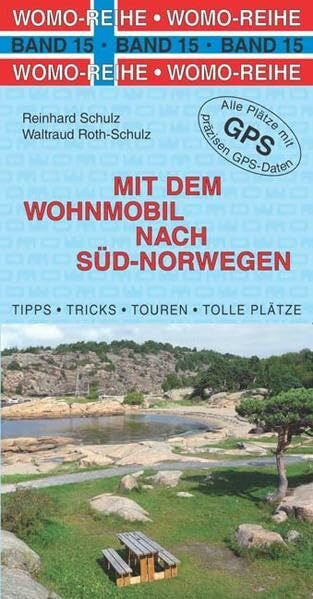 Roth-Schulz, Waltraud Mit dem Wohnmobil nach Süd-Norwegen: Die Anleitung für einen Erlebnisurlaub. Tipps, Tricks, Touren, Tolle Plätze. Alle Plätze mit präzisen GPS-Daten (Womo-Reihe)