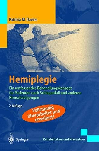 Davies, Patricia M. Hemiplegie: Ein umfassendes Behandlungskonzept für Patienten nach Schlaganfall und anderen Hirnschädigungen (Rehabilitation und Prävention)