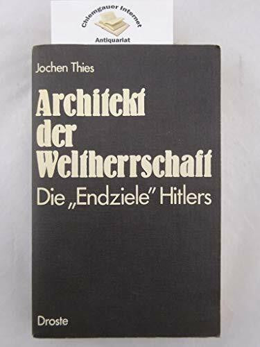 Architekt der Weltherrschaft. Die Endziele Hitlers