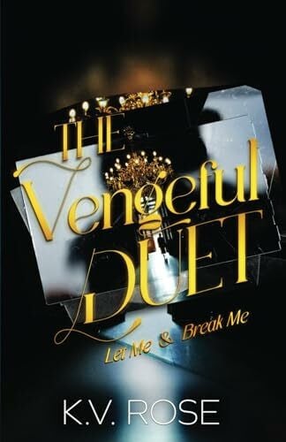 Rose, K.V. The Vengeful Duet: Let Me & Break Me