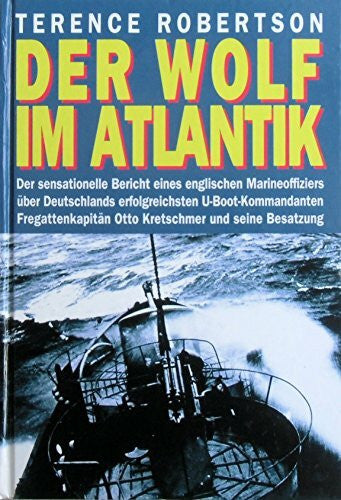 Robertson, Terence Der Wolf im Atlantik. Deutschlands erfolgreichster U-Boot-Kommandant Otto Kretschmer