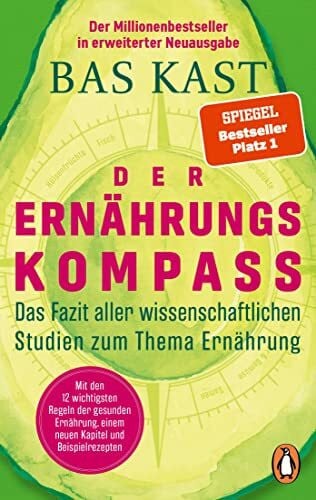 Kast, Bas Der Ernährungskompass: Das Fazit aller wissenschaftlichen Studien zum Thema Ernährung - Mit den 12 wichtigsten Regeln der gesunden Ernährung, einem neuen Kapitel und Beispielrezepten