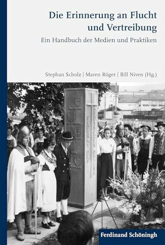 Bill Niven Die Erinnerung an Flucht und Vertreibung. Ein Handbuch der Medien und Praktiken
